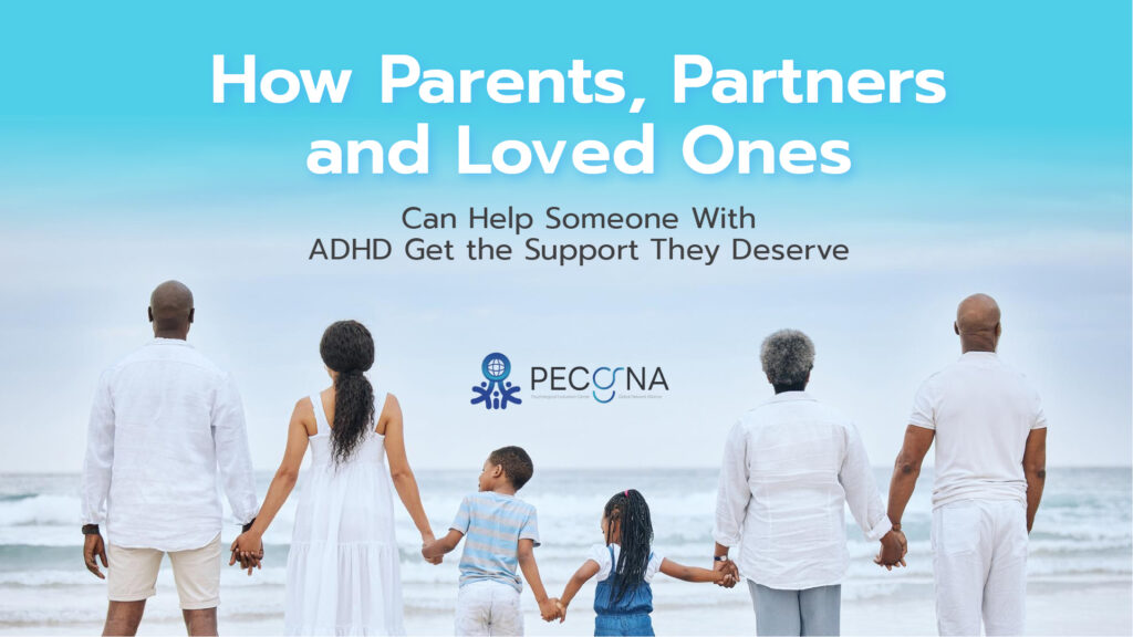 How Parents, Partners, and Loved Ones Can Help Someone With ADHD Get the Support They Deserve