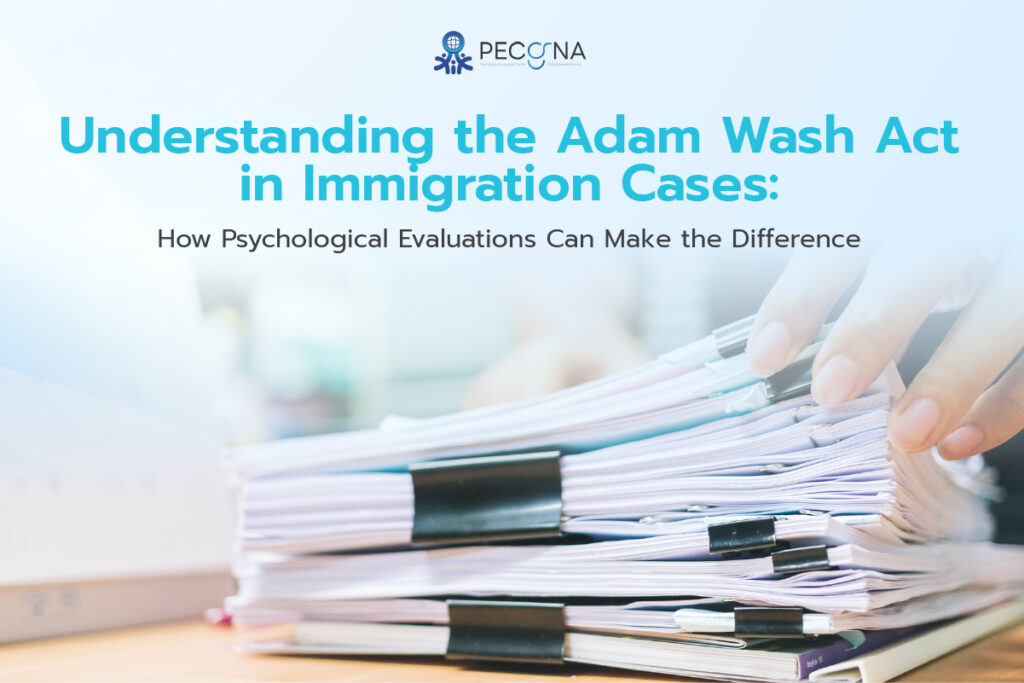 Understanding the Adam Walsh Act in Immigration Cases How Psychological Evaluations Can Make the Difference